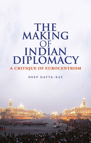 Паперова книга «The Making of Modern Indian Diplomacy: A Critique of Eurocentrism», автор Діп Датта-Рей - фото №1
