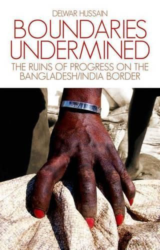 Бумажная книга «Boundaries Undermined: the Ruins of Progress on the Bangladesh/India Border», автор Дельвар Хусейн - фото №1