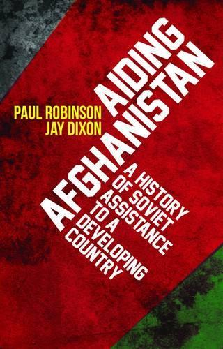 Бумажная книга «Aiding Afghanistan: A History of Soviet Assistance to a Developing Country», автор Джей Диксон - фото №1