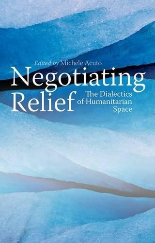 Бумажная книга «Negotiating Relief: The Dialectics of Humanitarian Space», автор Мишель Акуто - фото №1