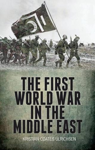 Паперова книга «The First World War in the Middle East», автор Крістіан Коутс Ульріхсен - фото №1
