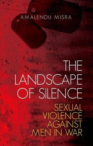 Бумажная книга «The Landscape of Silence: Sexual Violence Against Men in War», автор Амаленду Мисра - фото №1