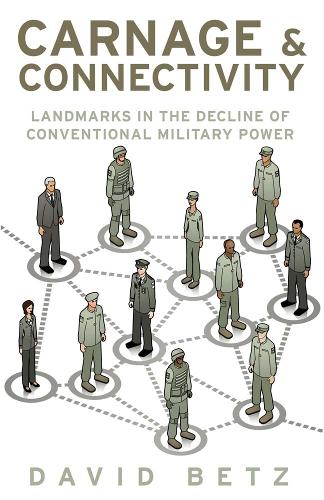 Бумажная книга «Carnage and Connectivity: Landmarks in the Decline of Conventional Military Power», автор Дэвид Бетц - фото №1