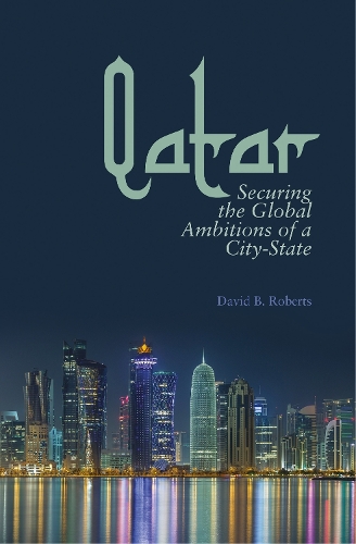 Паперова книга «Qatar: Securing the Global Ambitions of a City-state», автор Девід Б. Робертс - фото №1
