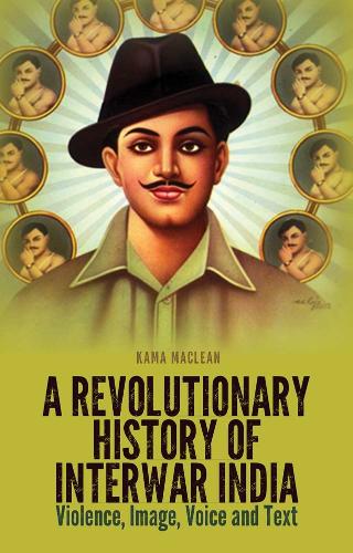 Бумажная книга «A Revolutionary History of Interwar India: Violence, Image, Voice and Tex», автор Кама Маклин - фото №1