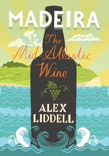 Бумажная книга «Madeira: The Mid-Atlantic Wine», автор Алекс Лидделл - фото №1