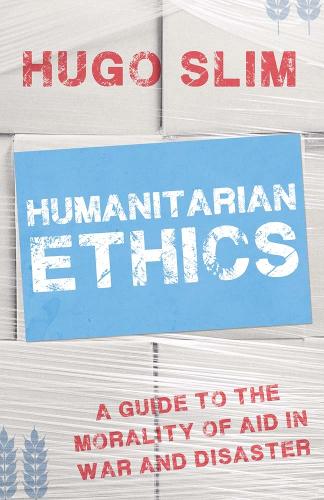 Паперова книга «Humanitarian Ethics: A Guide to the Morality of Aid in War and Disaster», автор Хьюго Слім - фото №1