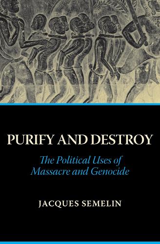 Бумажная книга «Purify and Destroy: The Political Uses of Massacre and Genocide», автор Жак Семелин - фото №1