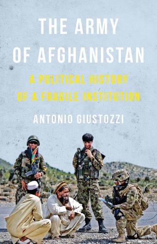 Бумажная книга «The Army of Afghanistan: A Political History of a Fragile Institution», автор Антонио Джустоцци - фото №1