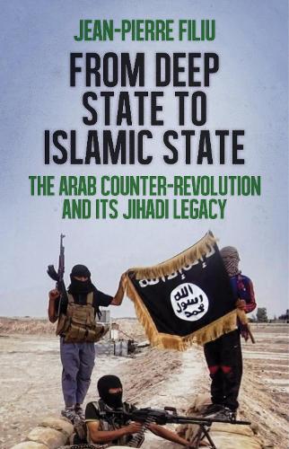 Бумажная книга «From Deep State to Islamic State: The Arab Counter-Revolution and its Jihadi Legacy», автор Жан-Пьер Филиу - фото №1