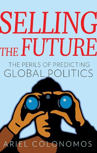 Паперова книга «Selling the Future: The Paradoxes of Predicting Global Politics», автор Аріель Коломонос - фото №1