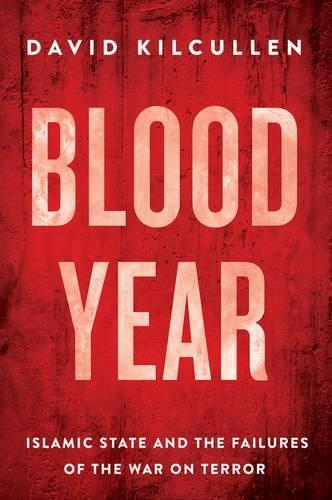 Бумажная книга «Blood Year: Islamic State and the Failures of the War on Terror», автор Дэвид Килкуллен - фото №1