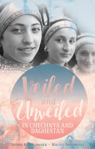 Бумажная книга «Veiled and Unveiled in Chechnya and Daghestan», авторов Ивона Калишевска, Мацей Фальковский - фото №1