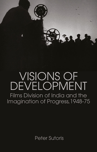 Бумажная книга «Visions of Development: Films Division of India and the Imagination of Progress, 1948-75», автор Питер Суторис - фото №1