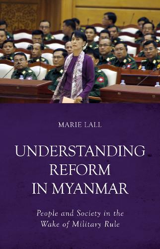 Бумажная книга «Understanding Reform in Myanmar: People and Society in the Wake of Military Rule», автор Мари Лалл - фото №1