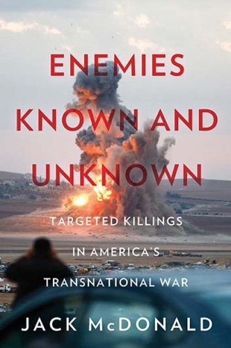 Бумажная книга «Enemies Known and Unknown: Targeted Killings in America's Transnational Wars», автор Джек Макдональд - фото №1