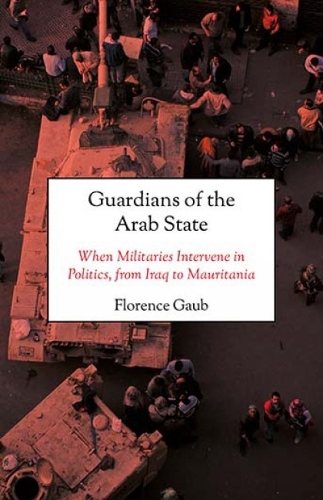 Бумажная книга «Guardians of the Arab State: When Militaries Intervene in Politics, from Iraq to Mauritania», автор Флоренс Гауб - фото №1