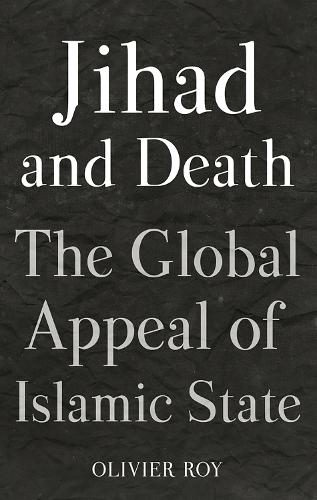 Бумажная книга «Jihad and Death: The Global Appeal of Islamic State», автор Оливье Рой - фото №1