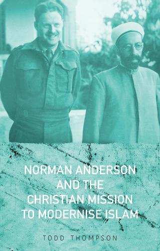 Бумажная книга «Norman Anderson and the Christian Mission to Modernise Islam», автор Тодд Томпсон - фото №1