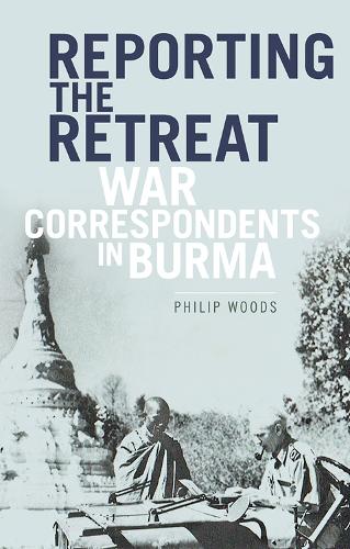 Паперова книга «Reporting the Retreat: War Correspondents in Burma», автор Філіп Вудс - фото №1