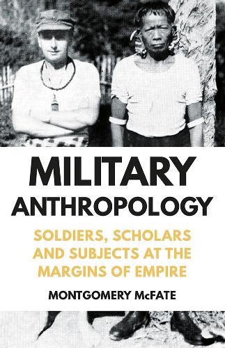 Бумажная книга «Military Anthropology: Soldiers, Scholars and Subjects at the Margins of Empire», автор Монтгомери Макфейт - фото №1