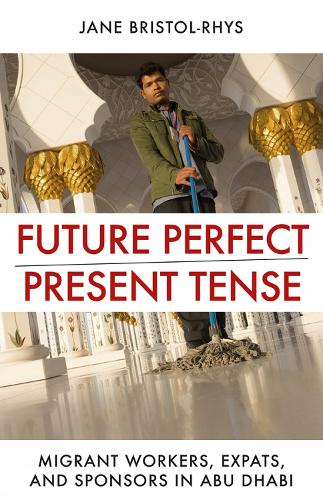 Бумажная книга «Future Perfect/Present Tense: Migrant Workers, Expats, and Sponsors in Abu Dhabi», автор Джейн Бристол-Рис - фото №1