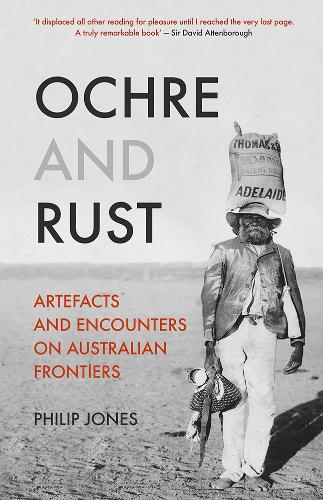 Паперова книга «Ochre and Rust: Artefacts and Encounters on Australian Frontiers», автор Філіп Джонс - фото №1