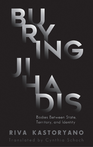 Бумажная книга «Burying Jihadis: Bodies Between State, Territory, and Identity», автор Рива Касторьяно - фото №1