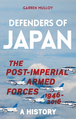 Паперова книга «Defenders of Japan: The Post-Imperial Armed Forces 1946-2016, A History», автор Гаррен Маллой - фото №1