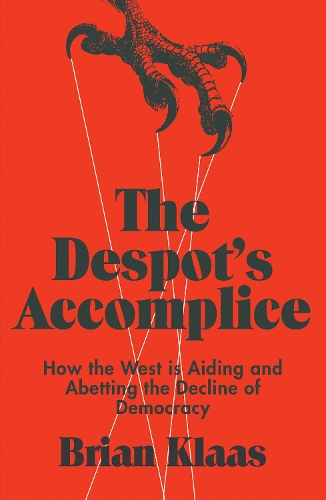 Бумажная книга «The Despot's Accomplice: How the West is Aiding and Abetting the Decline of Democracy», автор Брайан Клаас - фото №1