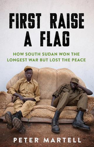 Бумажная книга «First Raise a Flag: How South Sudan Won the Longest War but Lost the Peace », автор Питер Мартелл - фото №1