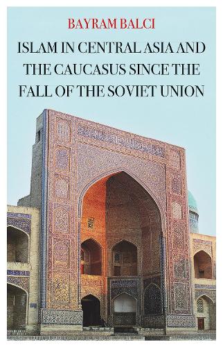 Бумажная книга «Islam in Central Asia and the Caucasus Since the Fall of the Soviet Union», автор Байрам Балчи - фото №1