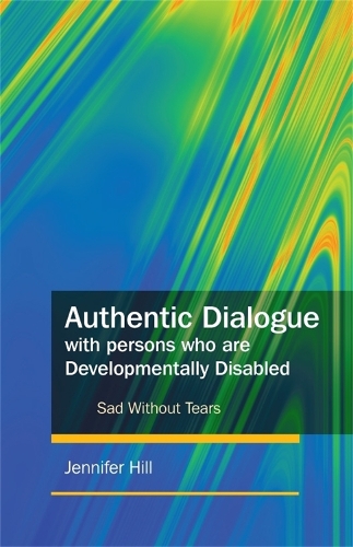 Бумажная книга «Authentic Dialogue with Persons who are Developmentally Disabled: Sad Without Tears», автор Дженнифер Дж. Хилл - фото №1