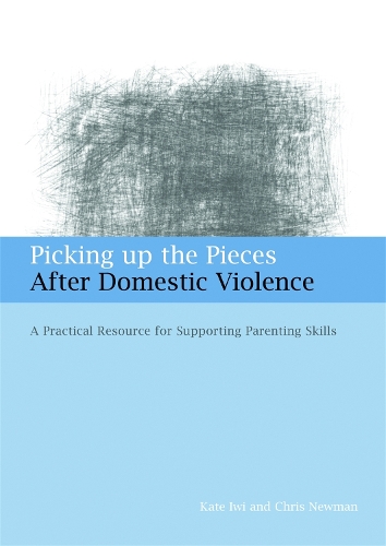 Бумажная книга «Picking up the Pieces After Domestic Violence: A Practical Resource for Supporting Parenting Skills», авторов Крис Ньюман, Кейт Иви - фото №1