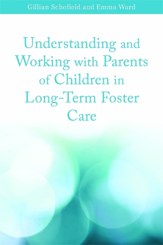 Бумажная книга «Understanding and Working with Parents of Children in Long-Term Foster Care», авторов Эмма Уорд, Джиллиан Шофилд - фото №1