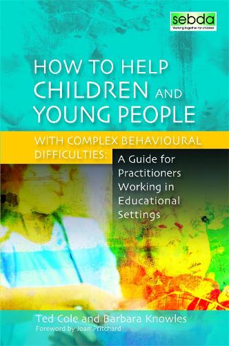 Бумажная книга «How to Help Children and Young People with Complex Behavioural Difficulties: A Guide for Practitioners Working in Educational Settings», авторов Барбара Ноулз, Тед Коул - фото №1