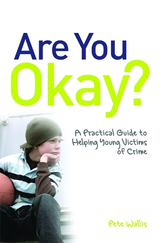 Бумажная книга «Are You Okay?: A Practical Guide to Helping Young Victims of Crime», авторов Пит и Талия Уоллис, Пит Уоллис - фото №1
