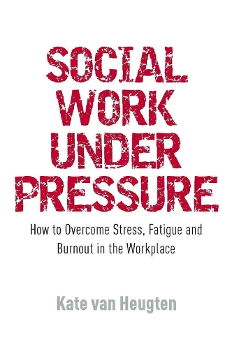 Бумажная книга «Social Work Under Pressure: How to Overcome Stress, Fatigue and Burnout in the Workplace», автор Кейт ван Хойгтен - фото №1