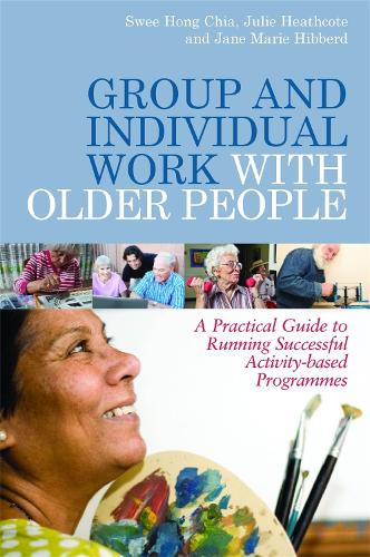 Бумажная книга «Group and Individual Work with Older People: A Practical Guide to Running Successful Activity-based Programmes», авторов Джейн Хибберд, Джули Хиткот, Сви Хонг Чиа - фото №1