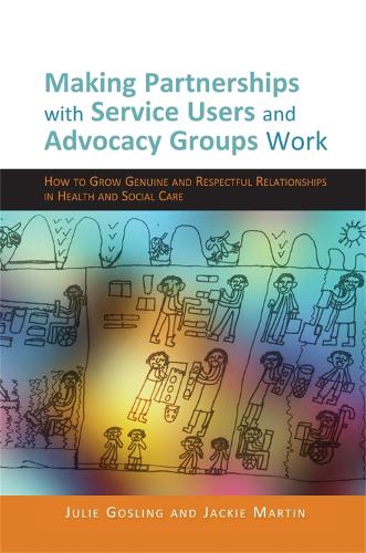 Бумажная книга «Making Partnerships with Service Users and Advocacy Groups Work: How to Grow Genuine and Respectful Relationships in Health and Social Care», авторов Джеки Мартин, Джули Гослинг - фото №1