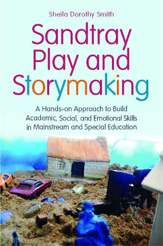 Паперова книга «Sandtray Play and Storymaking: A Hands-On Approach to Build Academic, Social, and Emotional Skills in Mainstream and Special Education», автор Шейла Дороті Сміт - фото №1