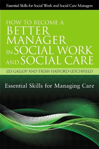 Бумажная книга «How to Become a Better Manager in Social Work and Social Care: Essential Skills for Managing Care», авторов Лес Гэллоп, Триш Хаффорд-Летчфилд - фото №1