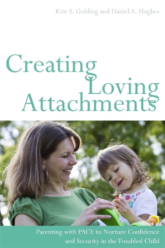 Паперова книга «Creating Loving Attachments: Parenting with PACE to Nurture Confidence and Security in the Troubled Child», авторів Даніель Г'юз, Кім С. Голдінг - фото №1