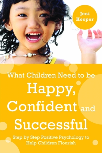 Паперова книга «What Children Need to Be Happy, Confident and Successful: Step by Step Positive Psychology to Help Children Flourish», автор Джені Хупер - фото №1