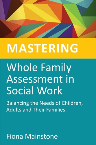Бумажная книга «Mastering Whole Family Assessment in Social Work: Balancing the Needs of Children, Adults and Their Families», автор Фиона Мейнстоун - фото №1