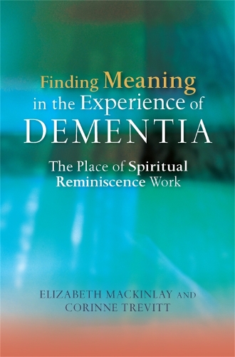 Паперова книга «Finding Meaning in the Experience of Dementia: The Place of Spiritual Reminiscence Work», авторів Коріна Тревітт, Елізабет МакКінлей - фото №1