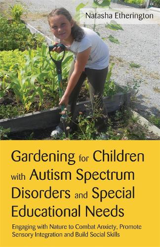 Паперова книга «Gardening for Children with Autism Spectrum Disorders and Special Educational Needs: Engaging with Nature to Combat Anxiety, Promote Sensory Integration and Build Social Skills», автор Наташа Етерінгтон - фото №1