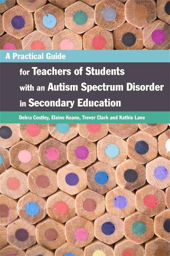 Паперова книга «A Practical Guide for Teachers of Students with an Autism Spectrum Disorder in Secondary Education», авторів Дебра Костлі, Елейн Кін, Кетлін Лейн, Тревор Кларк - фото №1