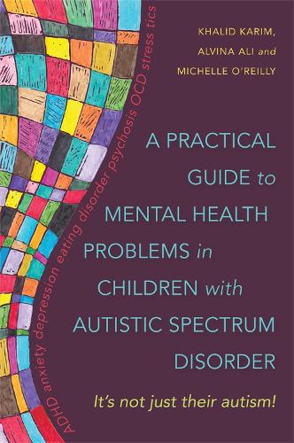 Паперова книга «A Practical Guide to Mental Health Problems in Children with Autistic Spectrum Disorder: It's not just their autism!», авторів Альвіна Алі, Халід Карім, Мішель О'Рейлі - фото №1