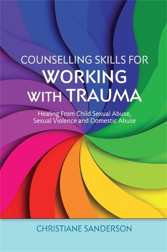 Бумажная книга «Counselling Skills for Working with Trauma: Healing From Child Sexual Abuse, Sexual Violence and Domestic Abuse», автор Кристиан Сандерсон - фото №1